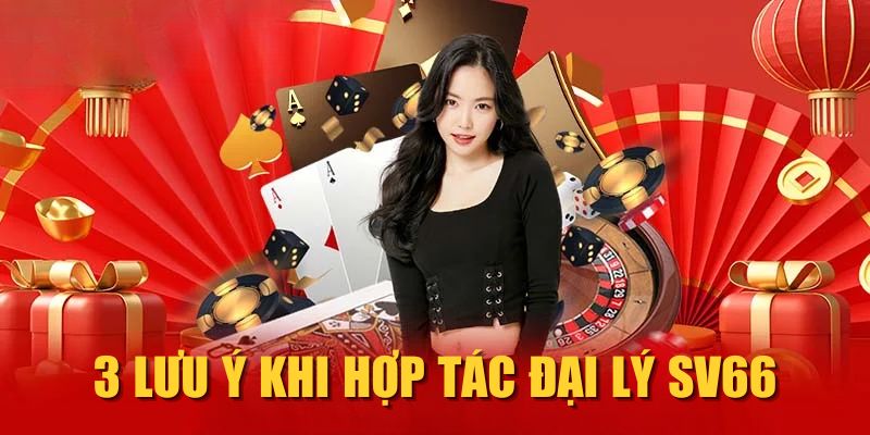 3 lưu ý khi hợp tác đại lý SV66